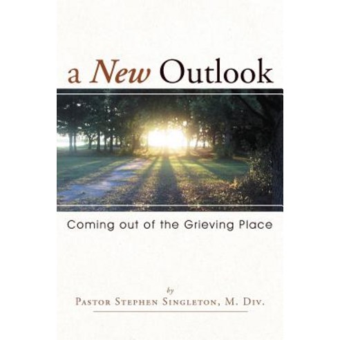 A New Outlook: Coming Out of the Grieving Place Paperback, WestBow Press