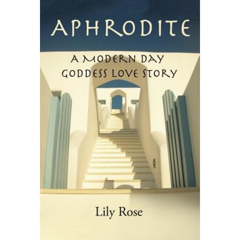 Aphrodite: A Modern Day Goddess Love Story Paperback, Xlibris