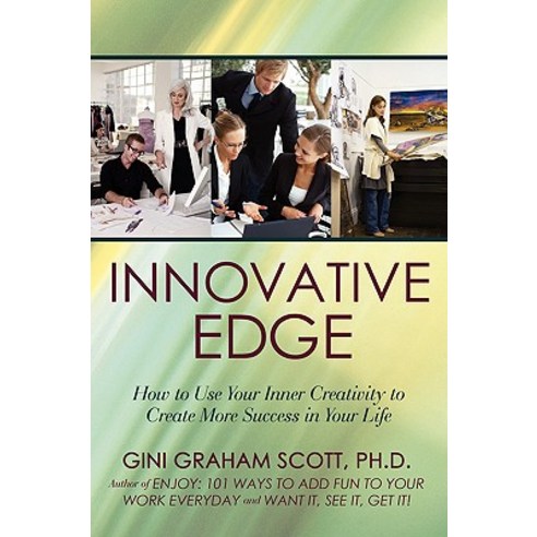 Innovative Edge: How to Use Your Inner Creativity to Create More Success in Your Life Paperback, iUniverse