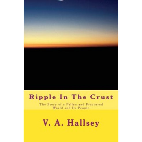 Ripple in the Crust: The Story of a Fallen and Fractured World and Its People Paperback, Createspace Independent Publishing Platform