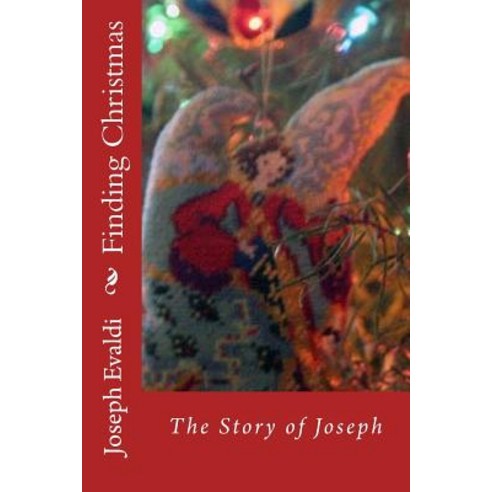 Finding Christmas the Story of Joseph Paperback, Createspace Independent Publishing Platform