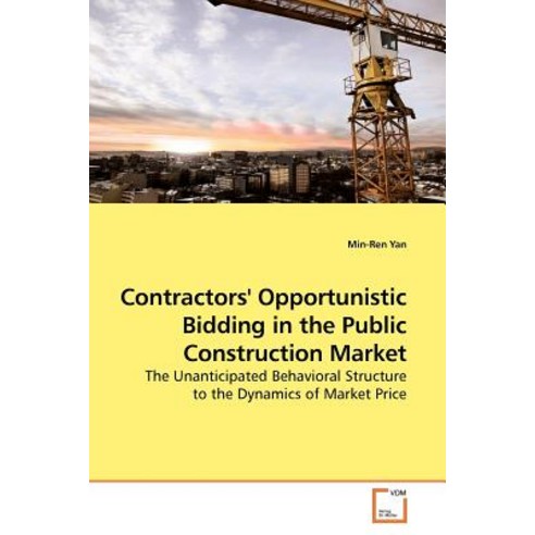 Contractors'' Opportunistic Bidding in the Public Construction Market Paperback, VDM Verlag