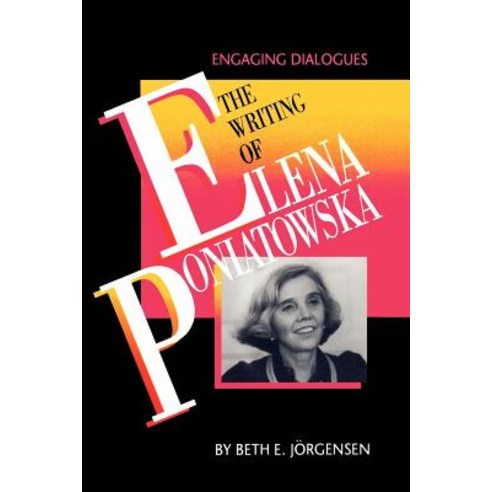 The Writing of Elena Poniatowska: Engaging Dialogues Paperback, University of Texas Press