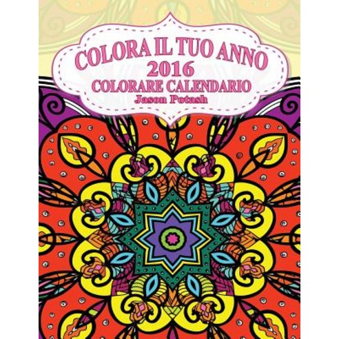 Colora Il Tuo Anno-2016 Colorare Calendario Paperback, Createspace Independent Publishing Platform