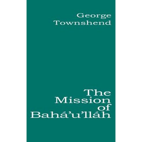 The Mission of Baha''u''llah Paperback, George Ronald
