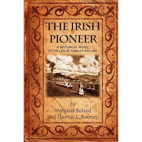 The Irish Pioneer: A Historical Novel of the Life of Tobias Boland Paperback, Magnolia Mansions Press