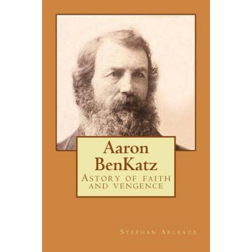 Aaron Benkatz: Astory of Faith and Vengence Paperback, Createspace Independent Publishing Platform