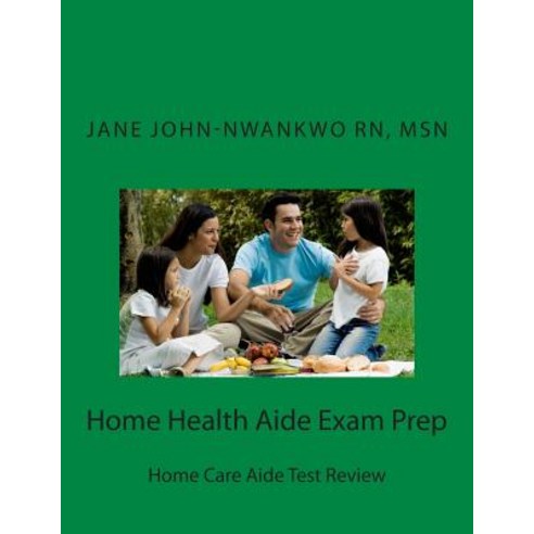 Home Health Aide Exam Prep: Home Care Aide Test Review Paperback, Createspace Independent Publishing Platform
