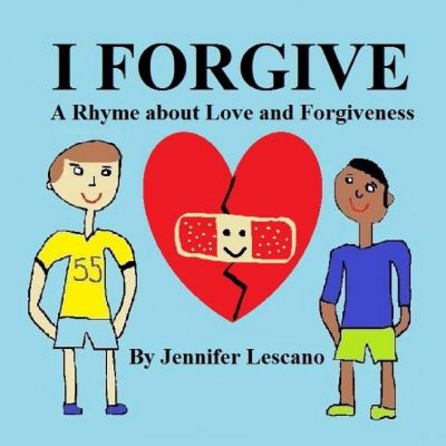 I Forgive: A Rhyme about Love and Forgiveness Paperback, Createspace Independent Publishing Platform