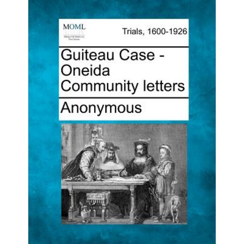Guiteau Case - Oneida Community Letters Paperback, Gale, Making of Modern Law