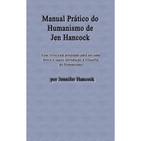 Manual Pratico Do Humanismo de Jen Hancock Paperback, Createspace Independent Publishing Platform