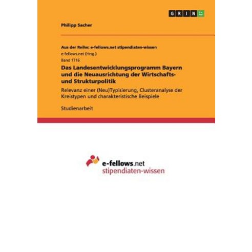 Das Landesentwicklungsprogramm Bayern Und Die Neuausrichtung Der Wirtschafts- Und Strukturpolitik Paperback, Grin Publishing