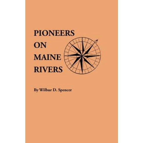 Pioneers on Maine Rivers with Lists to 1651. Compiled from Original Sources Paperback, Clearfield