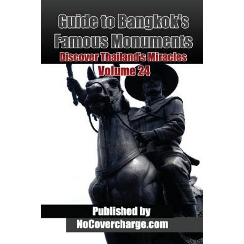 Guide to Bangkok''s Famous Monuments: Discover Thailand''s Miracles Volume 24 Paperback, Createspace