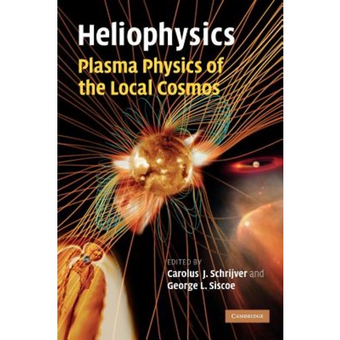 Heliophysics: Plasma Physics of the Local Cosmos Hardcover, Cambridge University Press