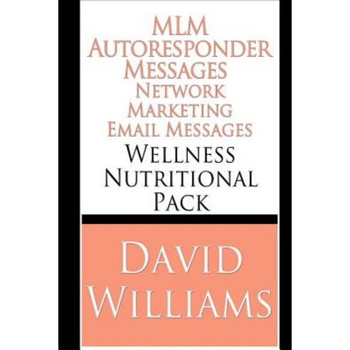 MLM Autoresponder Network Marketing Email Messages: Wellness Nutritional Pack Paperback, Createspace Independent Publishing Platform