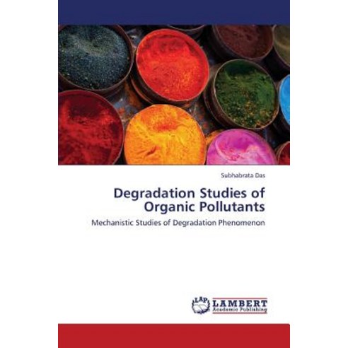 Degradation Studies of Organic Pollutants Paperback, LAP Lambert Academic Publishing