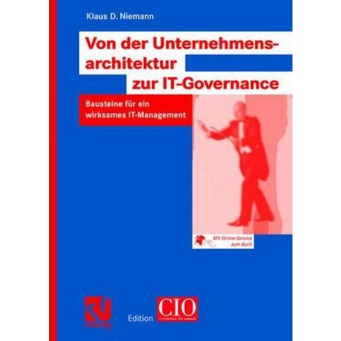 Von Der Unternehmensarchitektur Zur It-Governance: Bausteine Fur Ein Wirksames It-Management Paperback, Vieweg+teubner Verlag