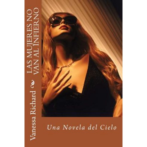 Las Mujeres No Van Al Infierno.: Novela Paperback, Createspace Independent Publishing Platform