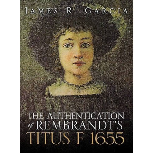 The Authentication of Rembrandt''s Titus F 1655 Hardcover, Xulon Press