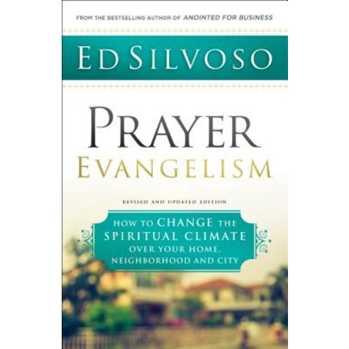 Prayer Evangelism: How to Change the Spiritual Climate Over Your Home Neighborhood and City Paperback, Chosen Books
