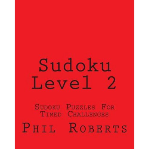 Sudoku Level 2: Sudoku Puzzles for Timed Challenges Paperback, Createspace Independent Publishing Platform