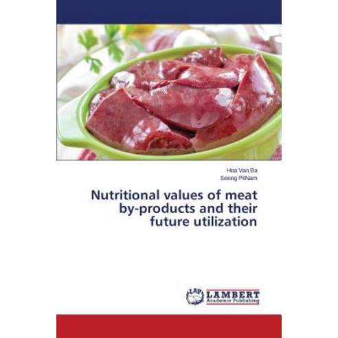 Nutritional Values of Meat By-Products and Their Future Utilization Paperback, LAP Lambert Academic Publishing