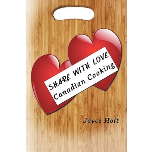 Share with Love: Canadian Cooking Paperback, Trafford Publishing
