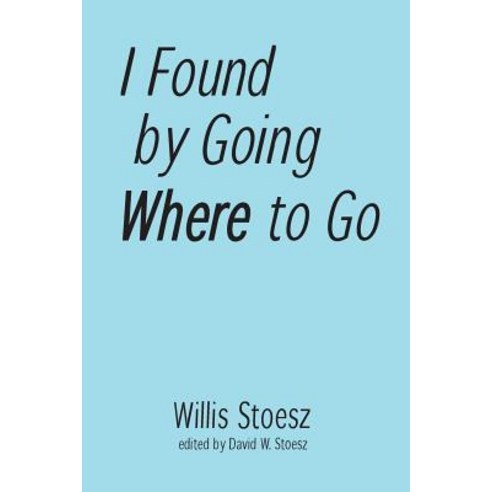 I Found by Going Where to Go Paperback, Lulu.com