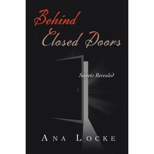 Behind Closed Doors: Secrets Revealed Paperback, Xlibris Corporation
