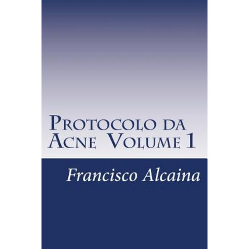 Protocolo Da Acne Volume 1 Paperback, Createspace Independent Publishing Platform