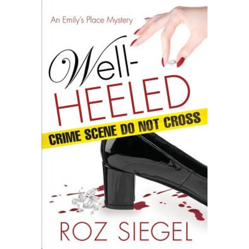 Well-Heeled: An Emily''s Place Mystery Paperback, Createspace Independent Publishing Platform