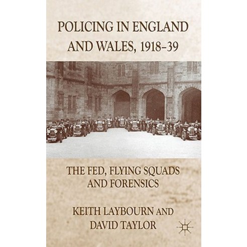 Policing in England and Wales 1918-39: The Fed Flying Squads and Forensics Hardcover, Palgrave MacMillan