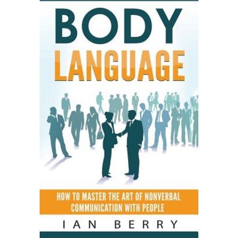 Body Language: How to Master the Art of Nonverbal Communication with ...