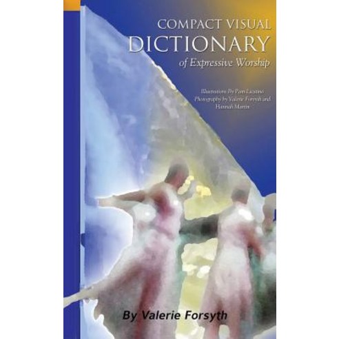 Compact Visual Dictionary of Expressive Worship Hardcover, Xulon Press