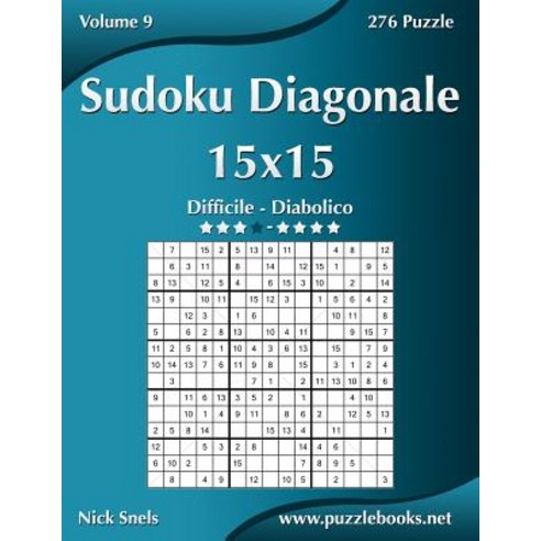 Sudoku Diagonale 15x15 - Da Difficile a Diabolico - Volume 9 - 276 Puzzle Paperback, Createspace Independent Publishing Platform