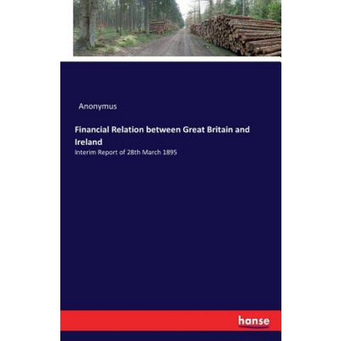 Financial Relation Between Great Britain and Ireland Paperback, Hansebooks