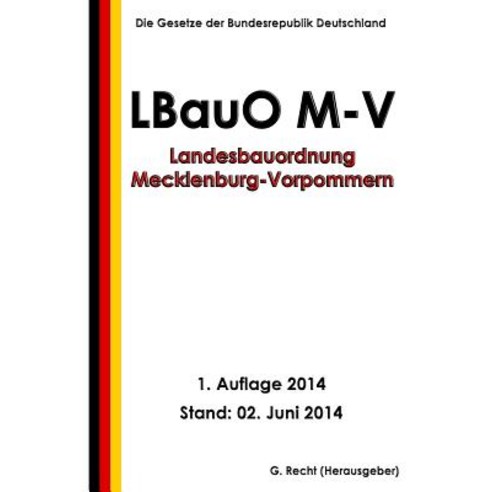 Landesbauordnung Mecklenburg-Vorpommern (Lbauo M-V) Vom 18. April 2006 Paperback, Createspace Independent Publishing Platform