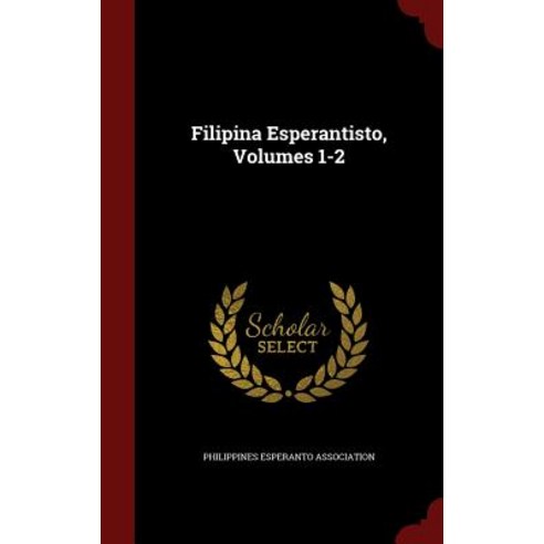 Filipina Esperantisto Volumes 1-2 Hardcover, Andesite Press