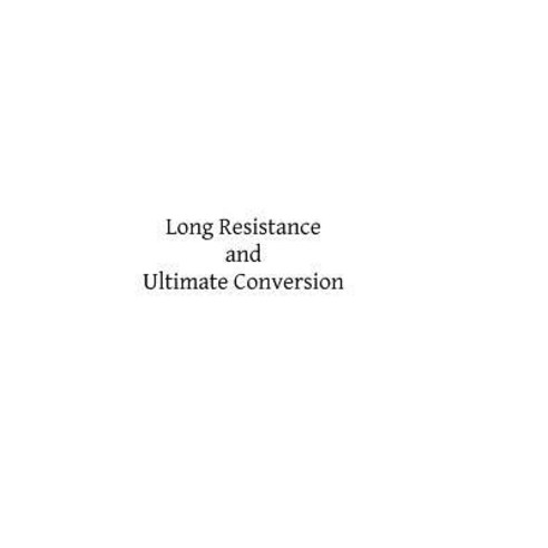 Long Resistance and Ultimate Conversion Paperback, Createspace Independent Publishing Platform