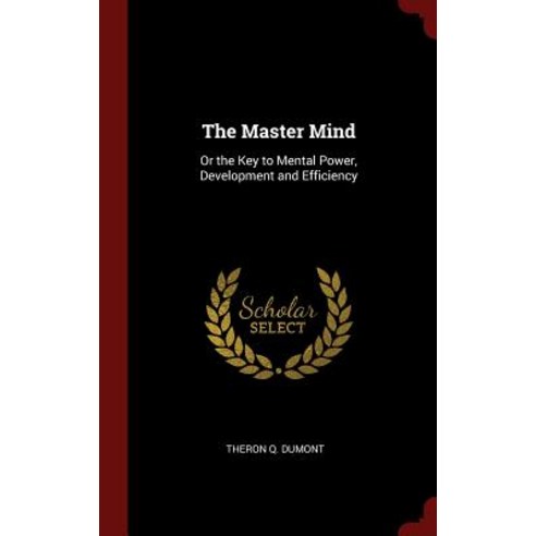 The Master Mind: Or the Key to Mental Power Development and Efficiency Hardcover, Andesite Press