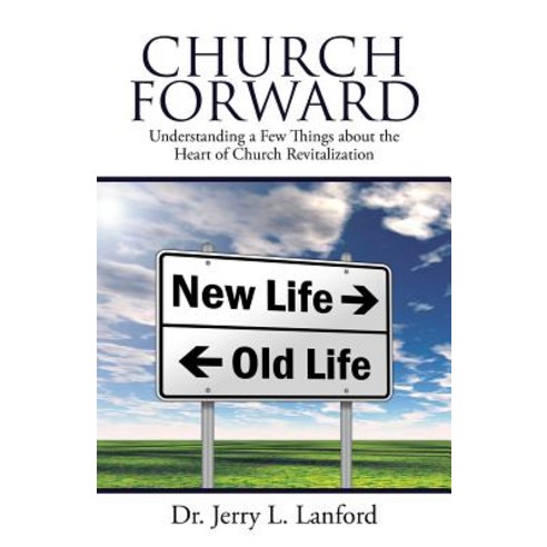 Church Forward: Understanding a Few Things about the Heart of Church Revitalization Paperback, WestBow Press