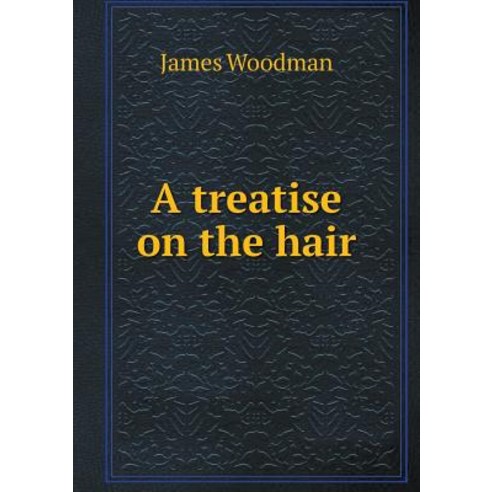 A Treatise on the Hair Paperback, Book on Demand Ltd.
