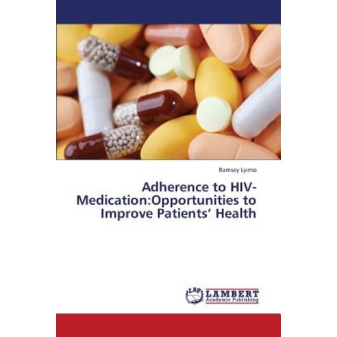 Adherence to HIV-Medication: Opportunities to Improve Patients'' Health Paperback, LAP Lambert Academic Publishing