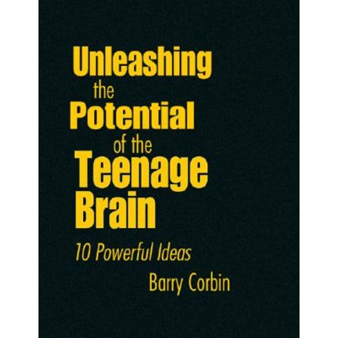 Unleashing the Potential of the Teenage Brain: 10 Powerful Ideas Hardcover, Corwin Publishers