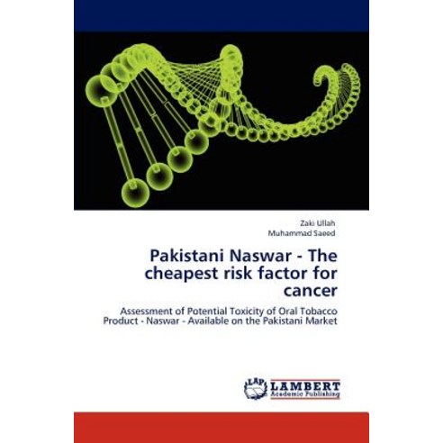 Pakistani Naswar - The Cheapest Risk Factor for Cancer Paperback, LAP Lambert Academic Publishing