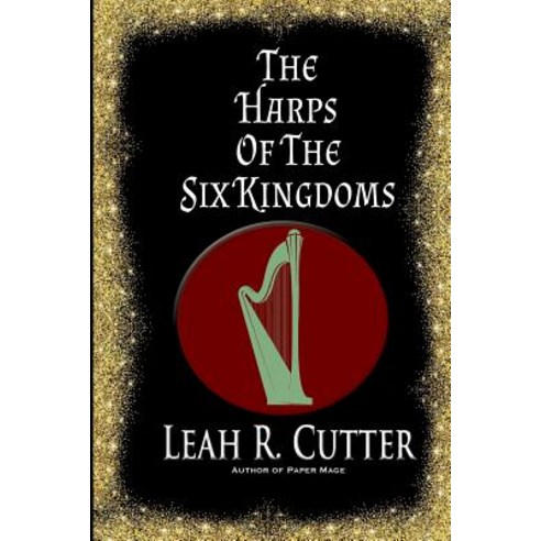 The Harps of the Six Kingdoms Paperback, Createspace Independent Publishing Platform