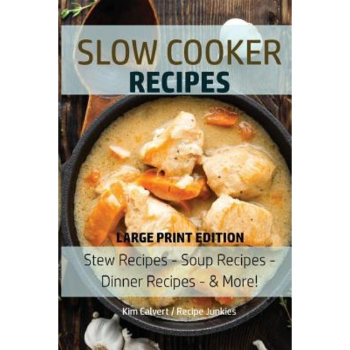 Slow Cooker Recipes: Stew Recipes - Soup Recipes - Dinner Recipes - & More! Paperback, Createspace Independent Publishing Platform