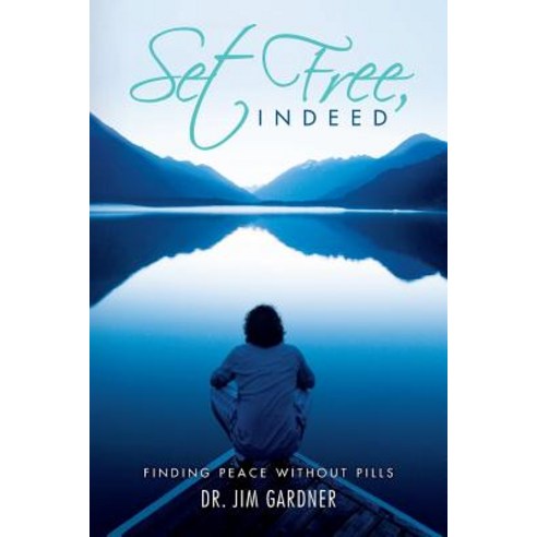 Set Free Indeed: Finding Peace Without Pills Paperback, Createspace Independent Publishing Platform