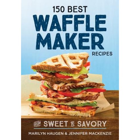 150 Best Waffle Maker Recipes, Robert Rose